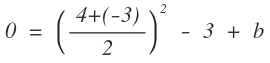 0 = ((4+(-3))/2)² -3+b