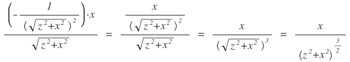 \frac { \left( -\frac { 1 }{ \left( \sqrt { { z }^{ 2 }+{ x }^{ 2 } }  \right) ^{ 2 } }  \right) \cdot x }{ \sqrt { { z }^{ 2 }+{ x }^{ 2 } }  } \quad =\quad \frac { \frac { x }{ \left( \sqrt { { z }^{ 2 }+{ x }^{ 2 } }  \right) ^{ 2 } }  }{ \sqrt { { z }^{ 2 }+{ x }^{ 2 } }  } \quad =\quad \frac { x }{ \left( \sqrt { { z }^{ 2 }+{ x }^{ 2 } }  \right) ^{ 3 } } \quad =\quad \frac { x }{ \left( { z }^{ 2 }+{ x }^{ 2 } \right) ^{ \frac { 3 }{ 2 }  } }