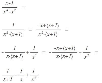 \frac { x-1 }{ { x }^{ 4 }-{ x }^{ 2 } } \quad =\quad \\ \\ \frac { 1 }{ { x }^{ 2 }\cdot \left( x+1 \right)  } \quad =\quad \frac { -x+\left( x+1 \right)  }{ { x }^{ 2 }\cdot \left( x+1 \right)  } \quad =\quad \\ \\ -\frac { 1 }{ x\cdot \left( x+1 \right)  } +\frac { 1 }{ { x }^{ 2 } } \quad =\quad -\frac { -x+\left( x+1 \right)  }{ x\cdot \left( x+1 \right)  } +\frac { 1 }{ { x }^{ 2 } } \quad =\quad \\ \\ \frac { 1 }{ x+1 } -\frac { 1 }{ x } +\frac { 1 }{ { x }^{ 2 } } .
