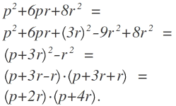 { p }^{ 2 }+6pr+8{ r }^{ 2 }\quad =\\ { p }^{ 2 }+6pr+{ \left( 3r \right)  }^{ 2 }-9{ r }^{ 2 }+8{ r }^{ 2 }\quad =\\ { \left( p+3r \right)  }^{ 2 }-{ r }^{ 2 }\quad =\\ \left( p+3r-r \right) \cdot \left( p+3r+r \right) \quad =\\ \left( p+2r \right) \cdot \left( p+4r \right) .