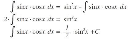 \begin{ eqnarray } \int { \sin { x } \cdot \cos { x }  } dx & = & \sin ^{ 2 }{ x } -\int { \sin { x } \cdot \cos { x }  } dx \\ 2\cdot \int { \sin { x } \cdot \cos { x }  } dx & = & \sin ^{ 2 }{ x }  \\ \int { \sin { x } \cdot \cos { x }  } dx & = & \cfrac { 1 }{ 2 } \cdot \sin ^{ 2 }{ x } +C. \end{ eqnarray }