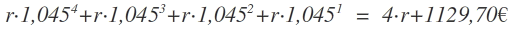 r\cdot { 1,045 }^{ 4 }+r\cdot { 1,045 }^{ 3 }+r\cdot { 1,045 }^{ 2 }+r\cdot { 1,045 }^{ 1 }\quad =\quad 4\cdot r+1129,70€