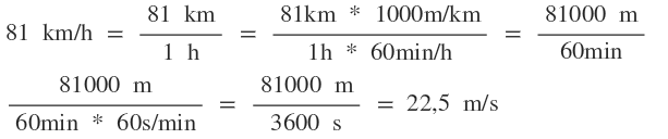 81\quad km/h\quad =\quad \frac { 81\quad km }{ 1\quad h } \quad =\quad \frac { 81km\quad *\quad 1000m/km }{ 1h\quad *\quad 60min/h } \quad =\quad \frac { 81000\quad m }{ 60min } \quad \\ \frac { 81000\quad m }{ 60min\quad *\quad 60s/min } \quad =\quad \frac { 81000\quad m }{ 3600\quad s } \quad =\quad 22,5\quad m/s